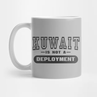 Kuwait Is Not A Deployment - Funny Military Mug
